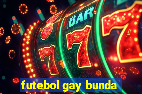 futebol gay bunda